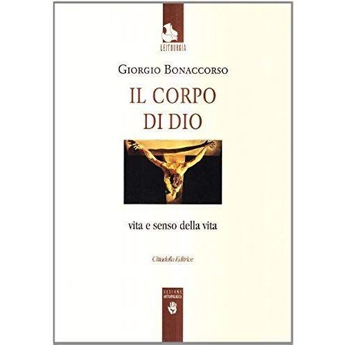 Il Corpo Di Dio. Vita E Senso Della Vita