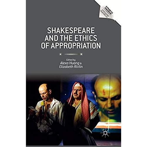 Shakespeare And The Ethics Of Appropriation