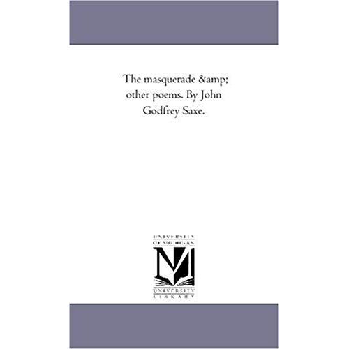 The Masquerade And Other Poems. By John Godfrey Saxe.