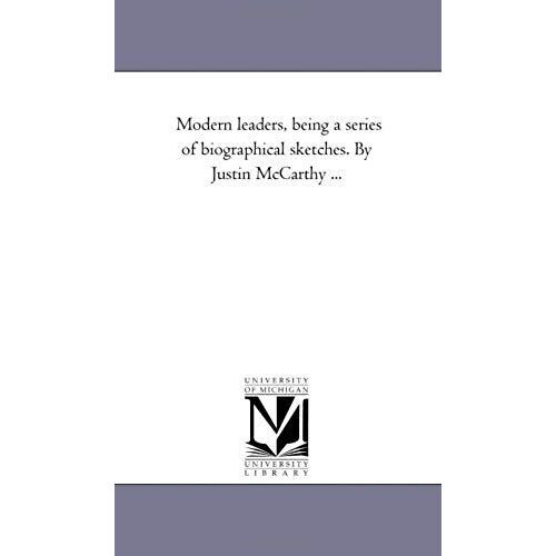 Modern Leaders, Being A Series Of Biographical Sketches. By Justin Mccarthy ...
