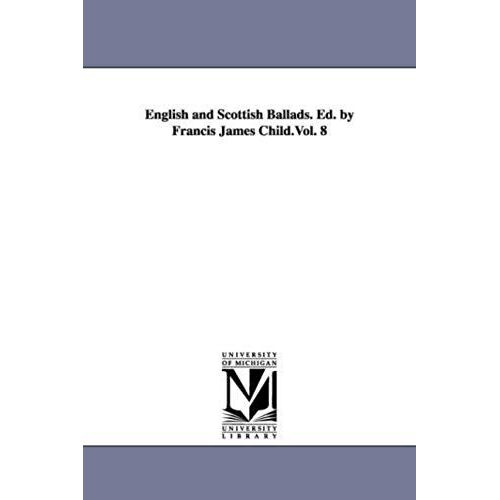 English And Scottish Ballads. Ed. By Francis James Child.Vol. 8