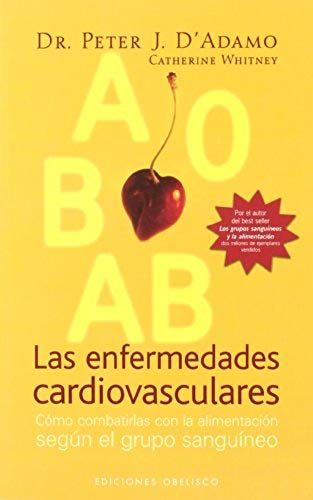 Las Enfermedades Cardiovasculares : Cómo Combatirlas Con La Alimentación Según El Grupo Sanguíneo