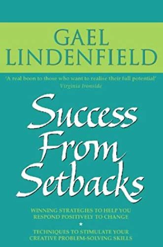 Success From Setbacks: Simple Steps To Help You Respond Positively To Change