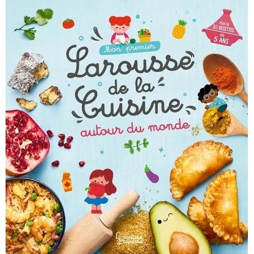 Mon Premier Larousse De La Cuisine Autour Du Monde