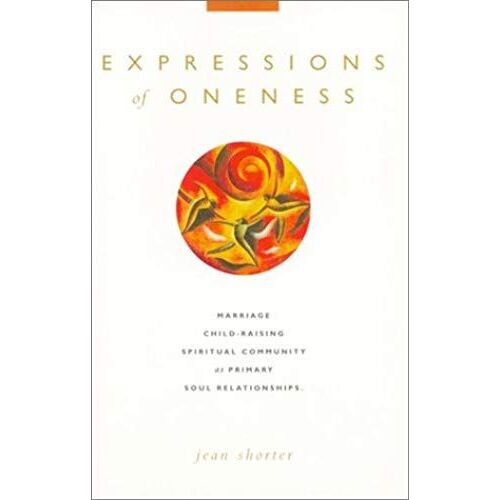 Expressions Of Oneness: Marriage, Child-Raising & Spiritual Community As Primary Soul Relationships