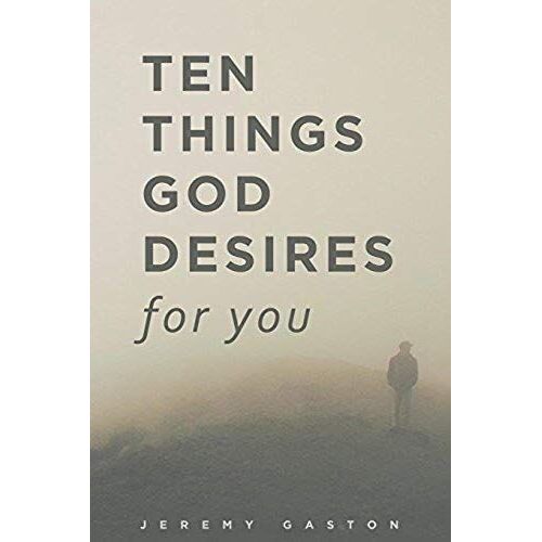 Ten Things God Desires For You