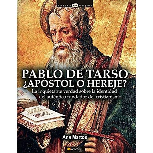 Pablo De Tarso, ¿Apóstol O Hereje?