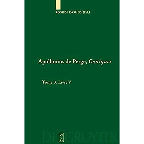 Coniques - Tome 3 : Livre V Commentaire Historique Et Mathématique, Édition Et Traduction Du Texte Arabe