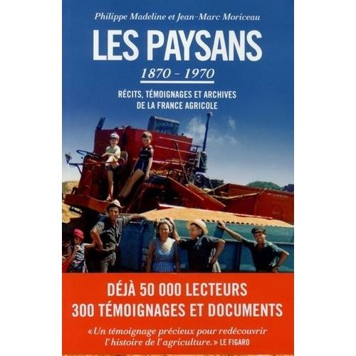 Les Paysans (1870-1970) - Récits, Témoignages Et Archives De La France Agricole