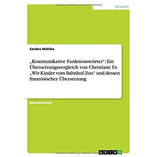Kommunikative Funktionswörter": Ein Übersetzungsvergleich Von Christiane F.S "Wir Kinder Vom Bahnhof Zoo" Und Dessen Französischer Übersetzung