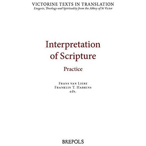 Interpretation Of Scripture: Practice: A Selection Of Works Of Hugh, Andrew, Richard, And Leontius Of St Victor, And Of Robert Of Melun, Peter Come