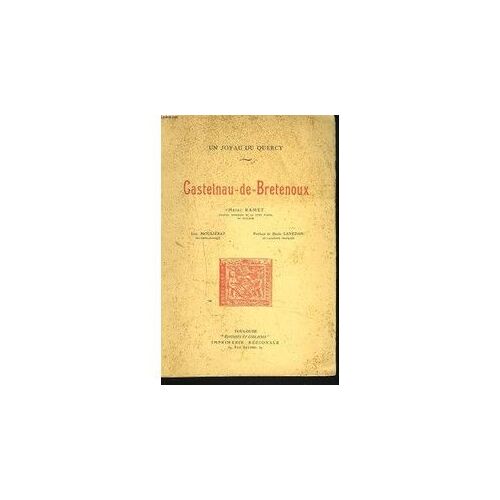 Castelnau-De-Bretenoux, Un Joyau Du Quercy, Henri Ramet, Jean Mouliérat ; Préface De Henri Lavedan, Toulouse, Imprimerie Régionale, 1932