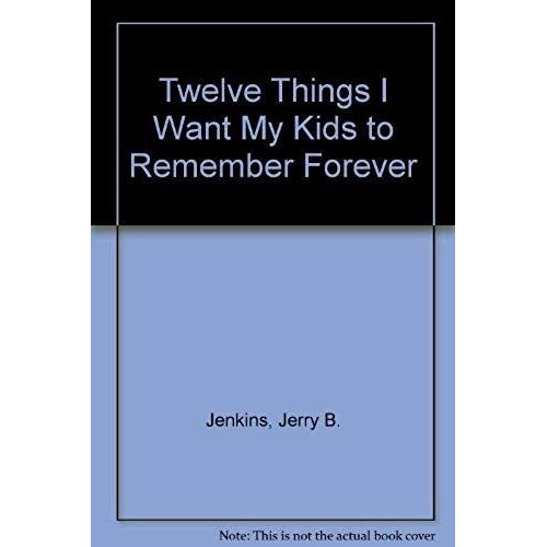 Twelve Things I Want My Kids To Remember Forever