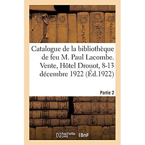 Catalogue De La Bibliothèque De Feu M. Paul Lacombe. Partie 2