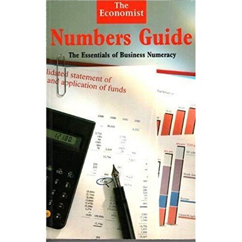Economist" Numbers Guide: Essentials Of Business Numeracy (Economist Desk Reference Set)