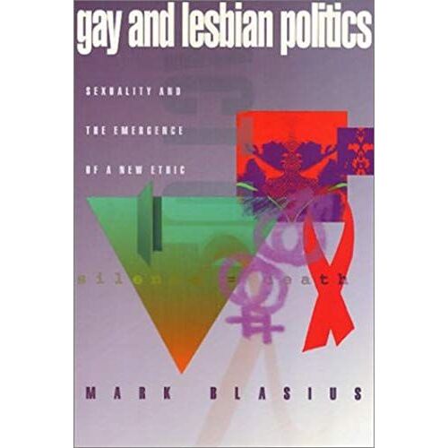 Gay & Lesbian Politics: Sexuality And The Emergence Of A New Ethic