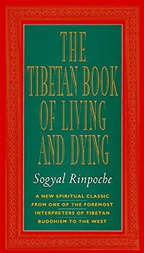 The Tibetan Book Of Living And Dying: A New Spiritual Classic From One Of The Foremost Interpreters Of Tibetan Buddhism To The West