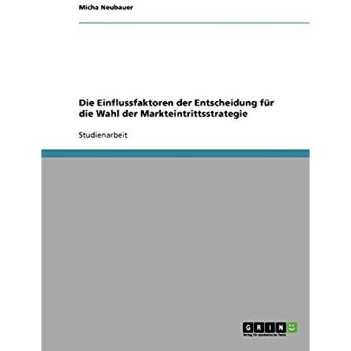 Die Einflussfaktoren Der Entscheidung Für Die Wahl Der Markteintrittsstrategie
