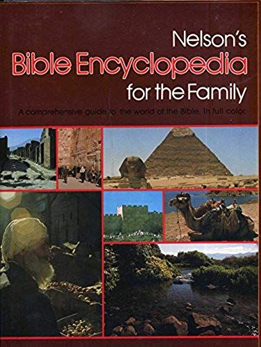 Nelson's Bible Encyclopedia For The Family: A Comprehensive Guide To The World Of The Bible
