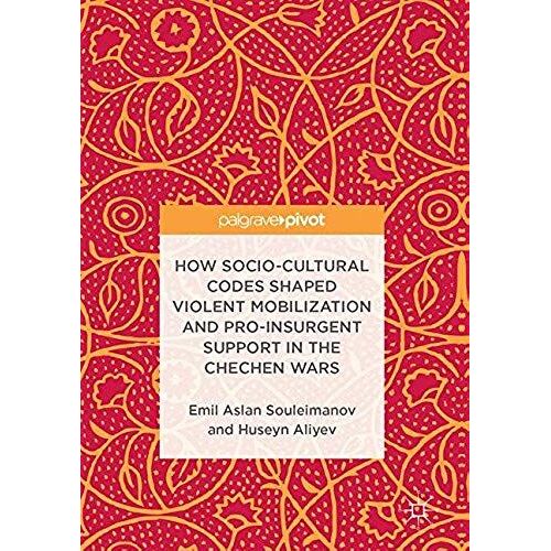 How Socio-Cultural Codes Shaped Violent Mobilization And Pro-Insurgent Support In The Chechen Wars