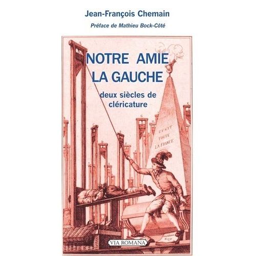 Notre Amie La Gauche - Deux Siècles De Cléricature