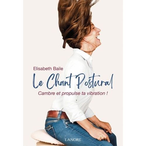 Le Chant Postural - Cambre Et Propulse Ta Vibration !