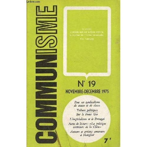 Communisme N°19 Nov.-Déc. 1975 - Pour Un Syndicalisme De Masse Et De Classe - Sur La Théorie Marxiste-Léniniste Du Front Uni : L Exemple Du Réformisme (O.C. - G.O.P.) - Portugal : Notes Sur La(...)