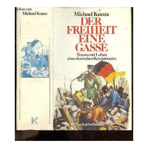 Der Freiheit Eine Gasse - Traum Und Leben Eines Deutschen Revolutionars
