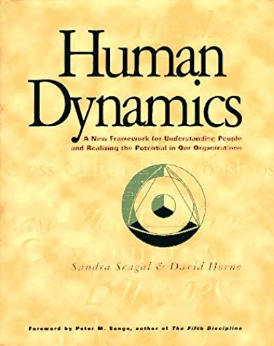 Human Dynamics: A New Framework For Understanding People And Realizing The Potential In Our Organizations