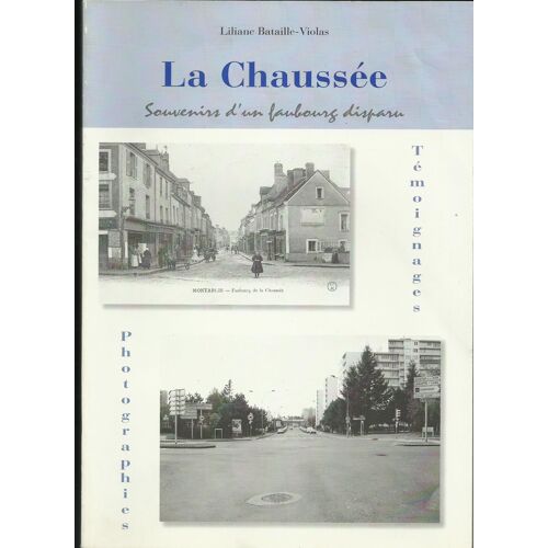La Chaussée, Souvenirs D'un Faubourg Disparu / Témoignages Et Photographies