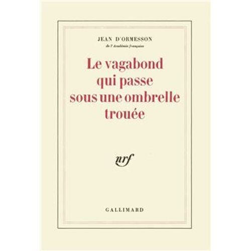 Le Vagabond Qui Passe Sous Une Ombrelle Trouée - Jean D'ormesson