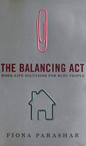 The Balancing Act: Work Life Solutions For Busy People