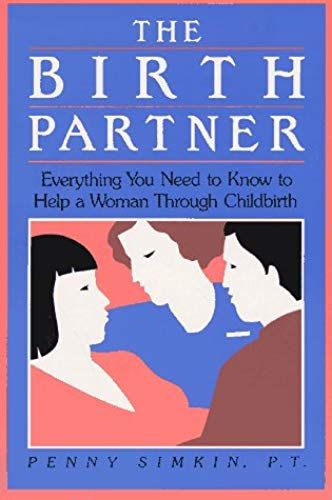 The Birth Partner: Everything You Need To Know To Help A Woman Through Childbirth