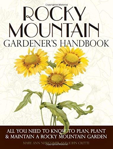 Rocky Mountain Gardener's Handbook: All You Need To Know To Plan, Plant & Maintain A Rocky Mountain Garden - Montana, Id