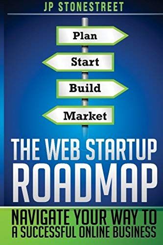 The Web Startup Roadmap: Navigate Your Way To A Successful Online Business