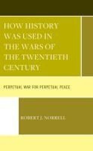 How History Was Used In The Wars Of The Twentieth Century