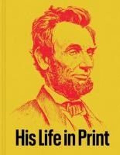 Abraham Lincoln: His Life In Print