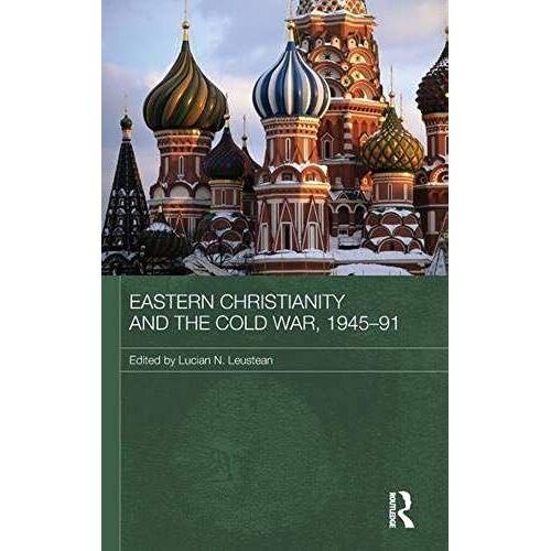 Eastern Christianity And The Cold War, 1945-91 (Routledge Studies In The History Of Russia And Eastern Europe)