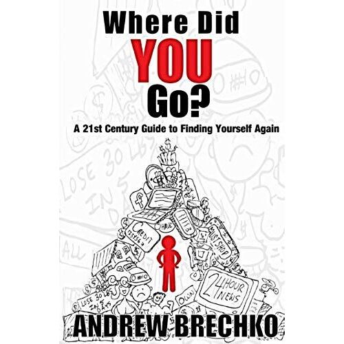Where Did You Go?: A 21st Century Guide To Finding Yourself Again