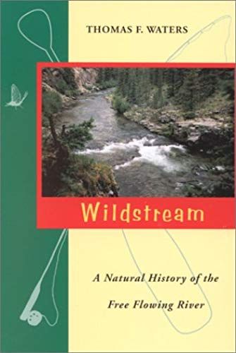 Wildstream: A Natural History Of The Free Flowing River