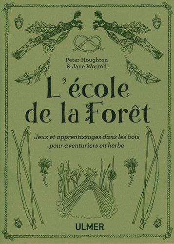 L'école De La Forêt - Jeux Et Apprentissages Dans Les Bois Pour Aventuriers En Herbe