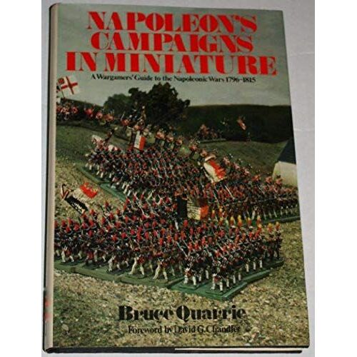 Napoleon's Campaigns In Miniature: War Gamers' Guide To The Napoleonic Wars, 1796-1815