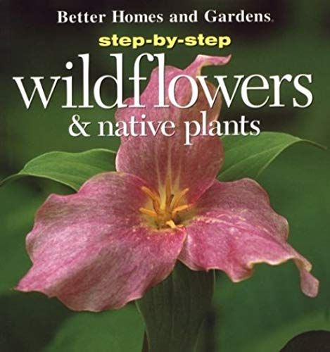 Step-By-Step Wildflowers And Native Plants (Step-By-Step Successful Gardening)