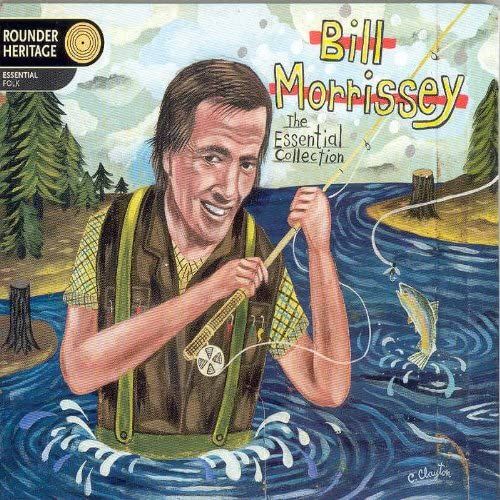 Bill Morrissey - The Essential Collection