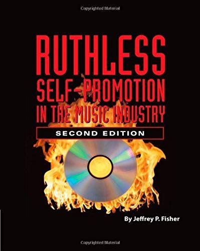 Ruthless Self-Promotion In The Music Industry:2nd (Second) Edition