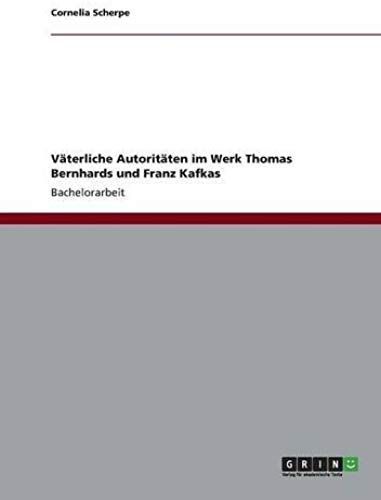 Väterliche Autoritäten Im Werk Thomas Bernhards Und Franz Kafkas