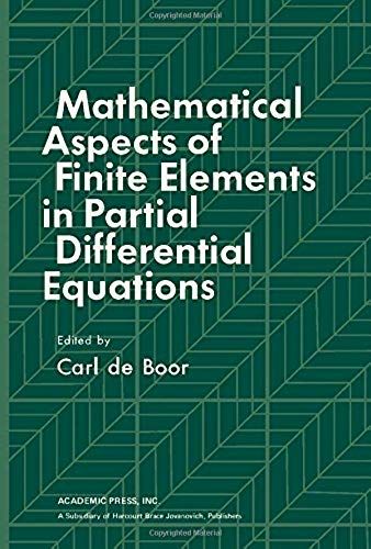 Mathematical Aspects Of Finite Elements In Partial Differential Equations: Proceedings Of A Symposium Conducted By The Mathematics Research Center, ... University Of Wisconsin--Madison ; No. 33)