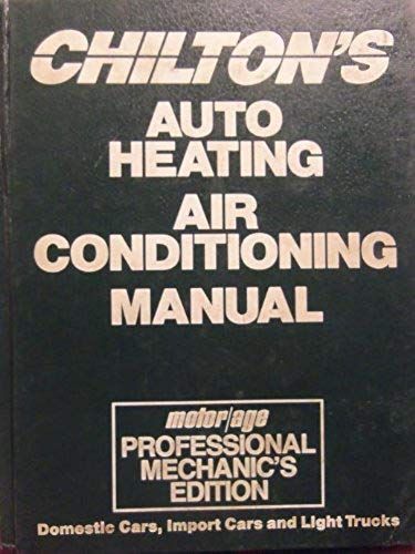 Chilton's Auto Heating Air-Conditioning Manual, 1989: 1987-1989 : Motor/Age Professional Mechanics Edition (Chilton's Air Conditioning And Heating Manual)