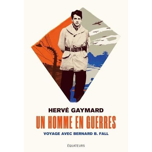 Un Homme En Guerres - Voyage Avec Bernard B. Fall