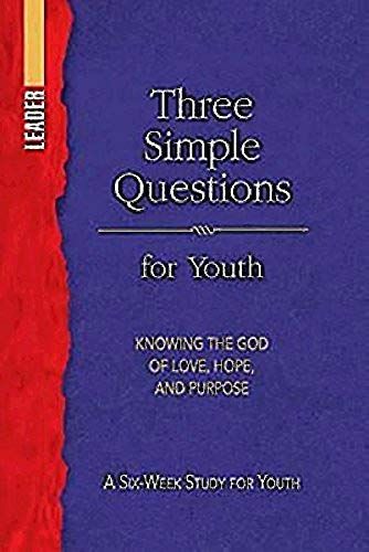 Three Simple Questions Youth Leader Guide: A Six-Week Study For Youth